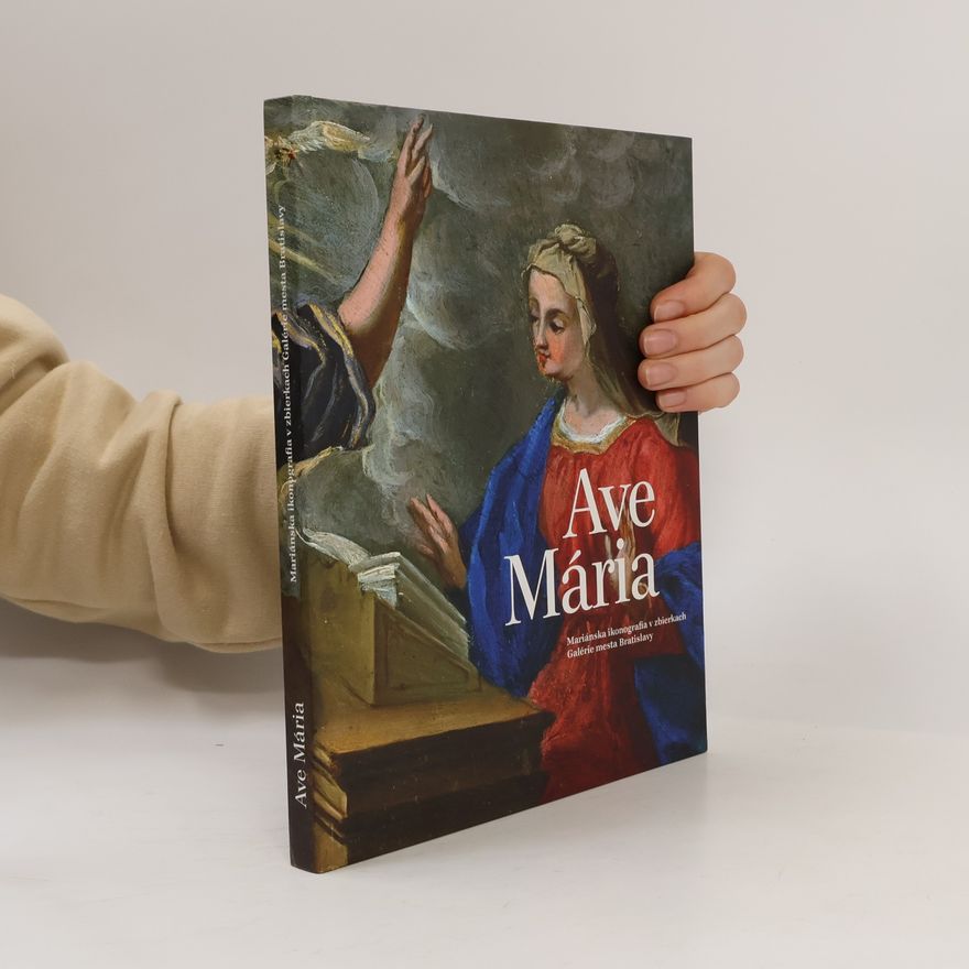 Martina Vyskupová Ave Mária (Mariánska ikonografia v zbierkach Galérie mesta Bratislavy)