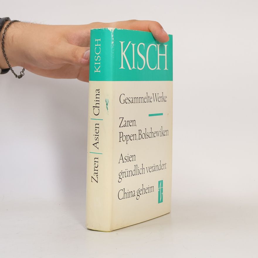 Egon Erwin Kisch Gesammelte Werke. Zaren, Popen, Bolschewiken. Asien gründlich verändert. China geheim
