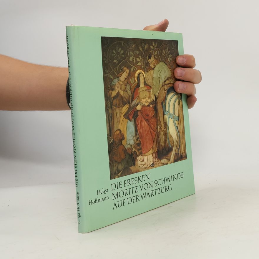 Helga Hoffmann Die Fresken Moritz von Schwinds auf der Wartburg