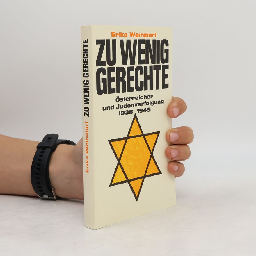 Erika Weinzierl Zu Wenig Gerechte. Österreicher und Judenverfolgung 1938-1945