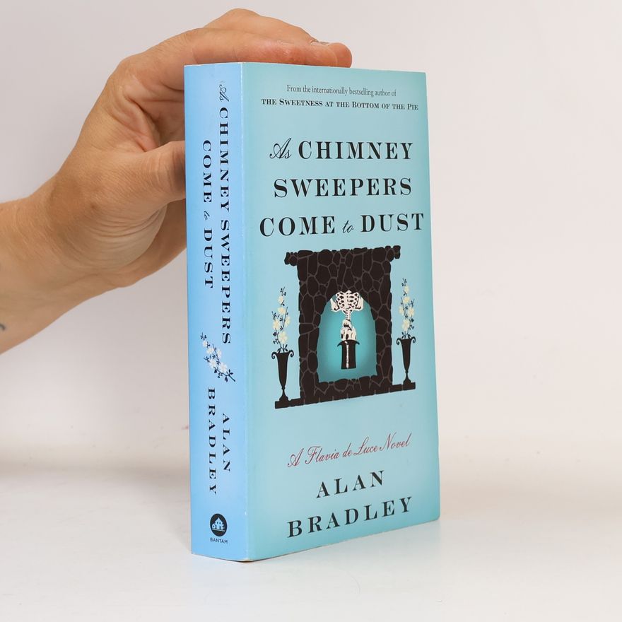 C. Alan Bradley As Chimney Sweepers Come to Dust. Flavia de Luce - Eine Leiche wirbelt Staub auf, englische Ausgabe