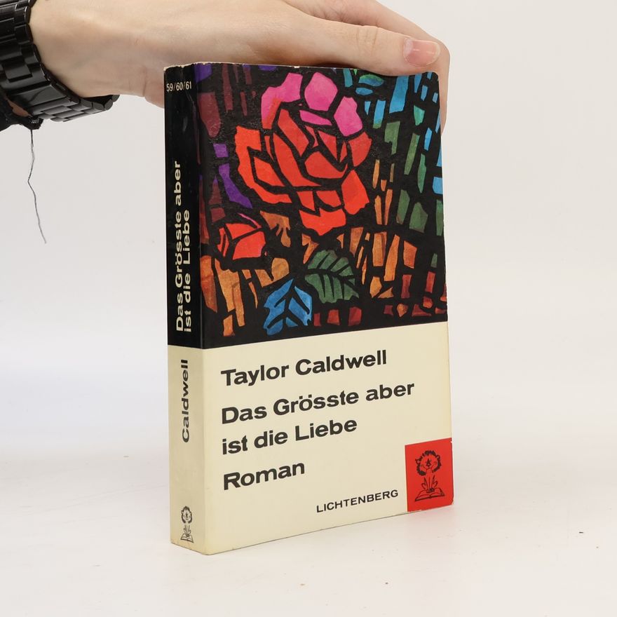 Taylor Caldwell Das Grösste aber ist die Liebe