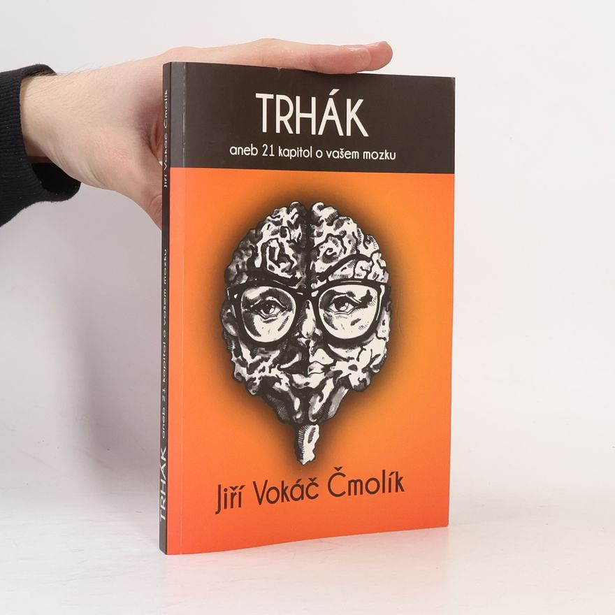 Jiří Vokáč Čmolík Trhák aneb 21 kapitol o vašem mozku