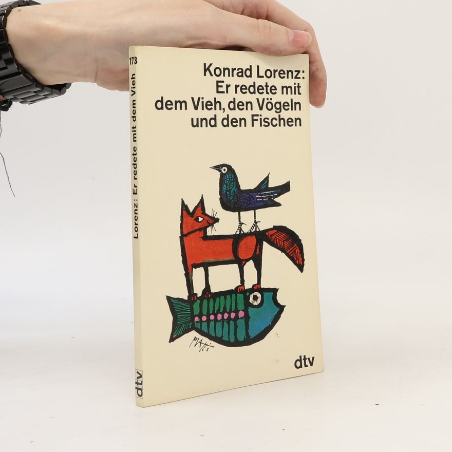 Konrad Lorenz Er redete mit dem Vieh, den Vögeln und den Fischen