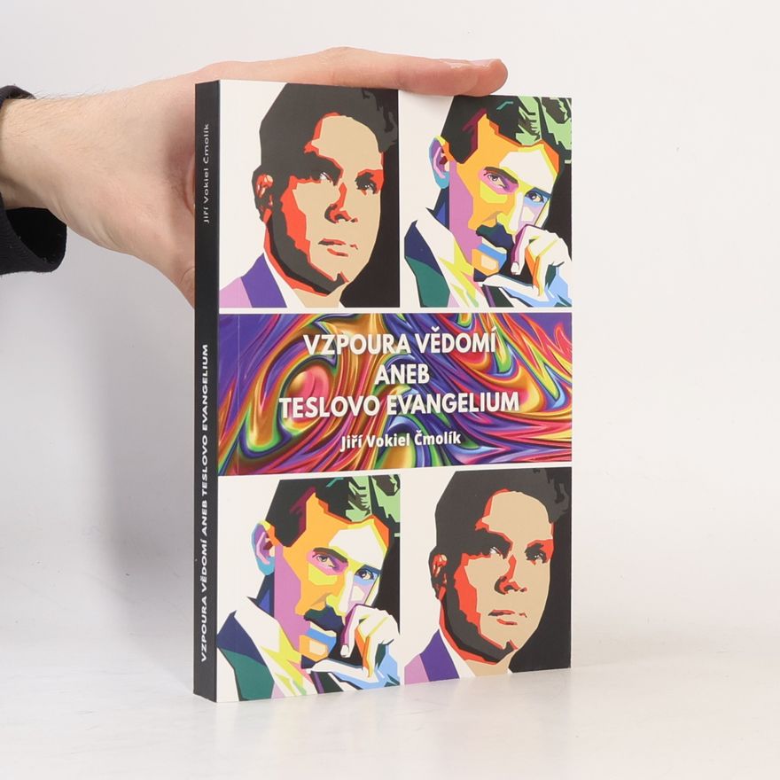 Jiří Vokáč Čmolík Vzpoura vědomí aneb Teslovo evangelium