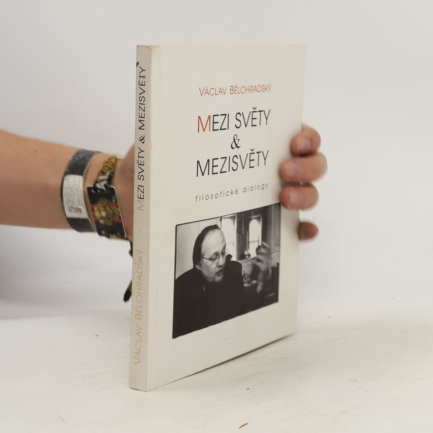 Václav Bělohradský Mezi světy & mezisvěty. Filosofické dialogy