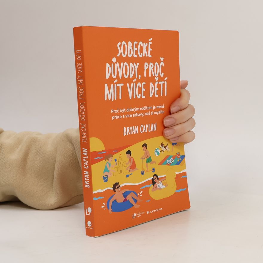 Bryan Caplan Sobecké důvody, proč mít více dětí – Proč být dobrým rodičem dá méně práce, než si myslíte