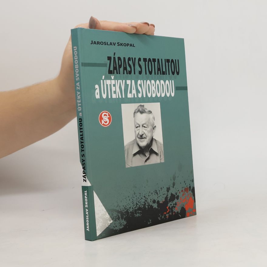 Jaroslav Skopal Zápasy s totalitou a útěky za svobodou