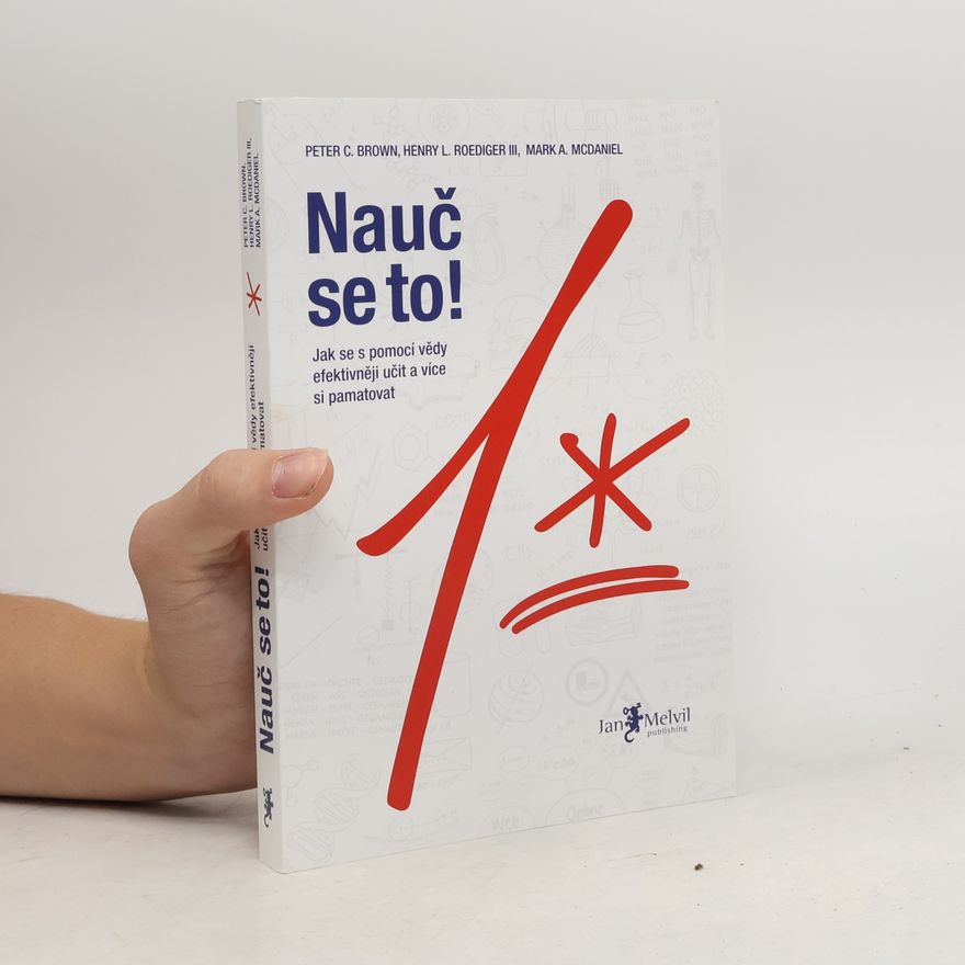 Mark A. McDaniel Nauč se to! : jak se s pomocí vědy efektivněji učit a více si pamatovat