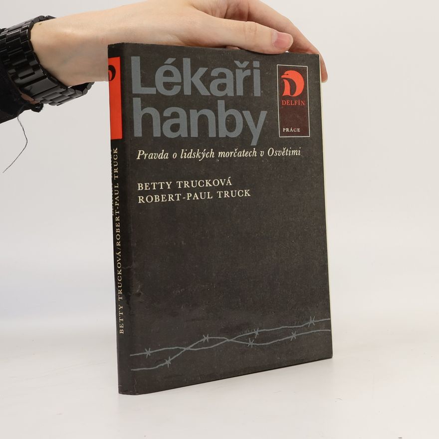 Robert-Paul Truck Lékaři hanby. Pravda o lidských morčatech v Osvětimi