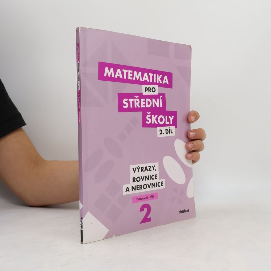 Marie Chadimová Matematika pro střední školy. 2. díl, Výrazy, rovnice a nerovnice. Pracovní sešit