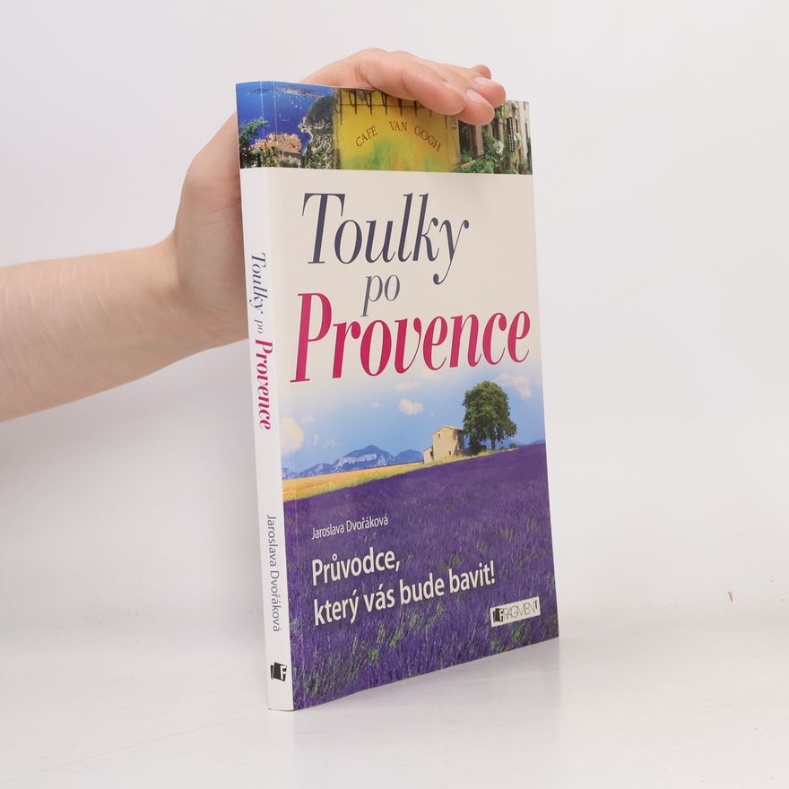 Jaroslava Dvořáková Toulky po Provence. Průvodce, který vás bude bavit!
