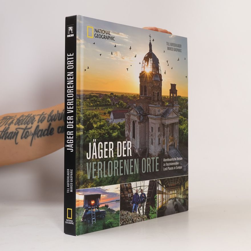Till Aufschlager Jäger der verlorenen Orte. Abenteuerliche Reisen zu faszinierenden Lost Places in Europa