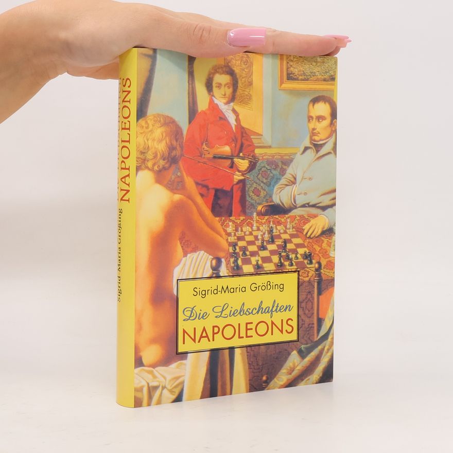 Sigrid-Maria Größing Die Liebeschaften Napoleons