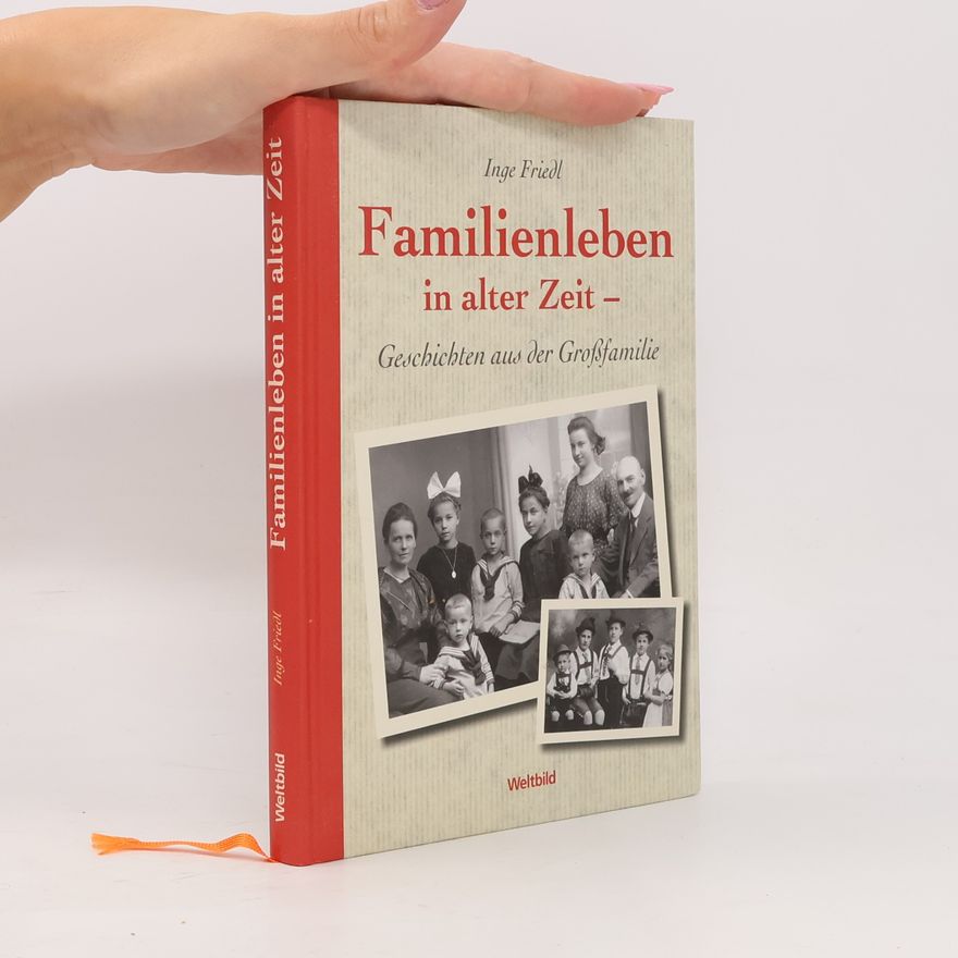 Inge Friedl Familienleben in alter Zeit