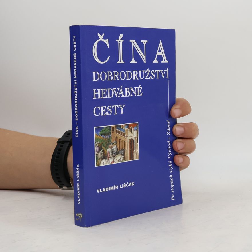 Vladimír Liščák Čína - dobrodružství hedvábné cesty