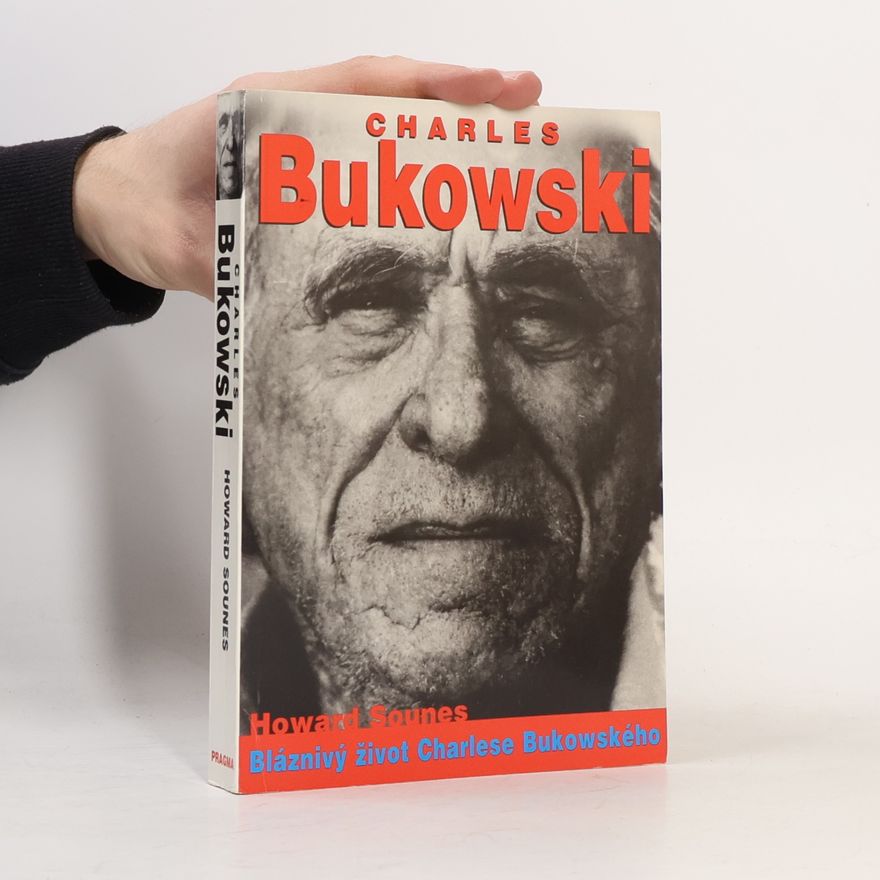 Howard Sounes Charles Bukowski : bláznivý život