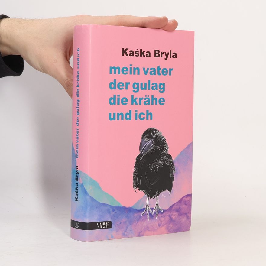 Kaśka Bryla Mein Vater, der Gulag, die Krähe und ich