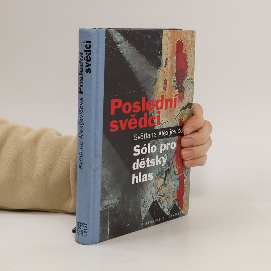 Světlana Alexandrovna Alexijevič Poslední svědci: Sólo pro dětský hlas