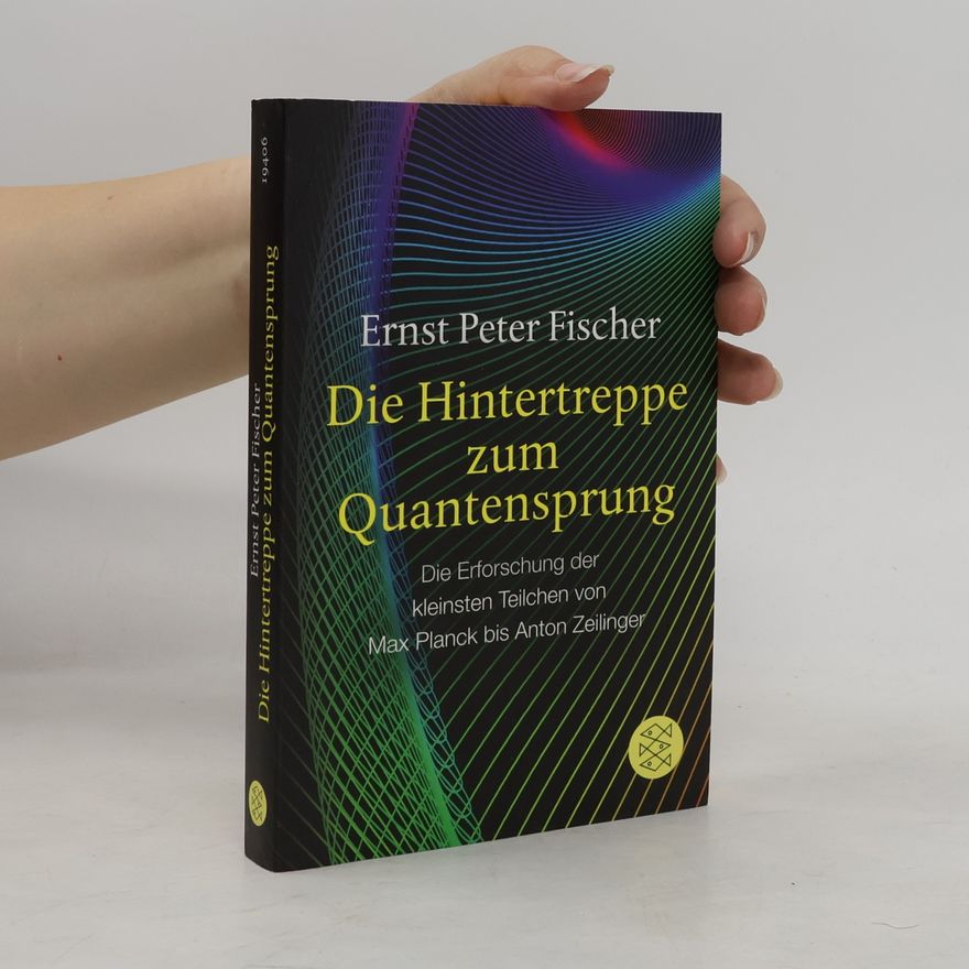 Ernst Fischer Die Hintertreppe zum Quantensprung