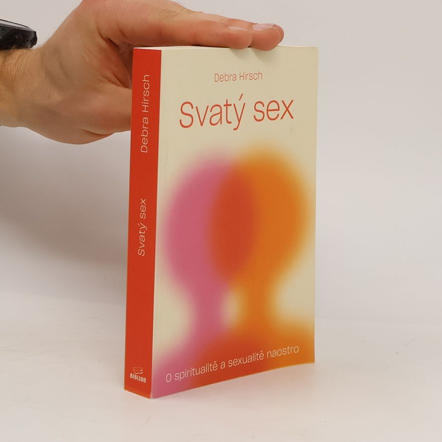 Debra Hirsch Svatý sex. O spiritualitě a sexualitě naostro