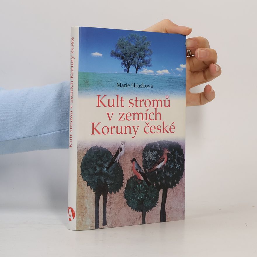 Marie Hrušková Kult stromů v zemích Koruny české