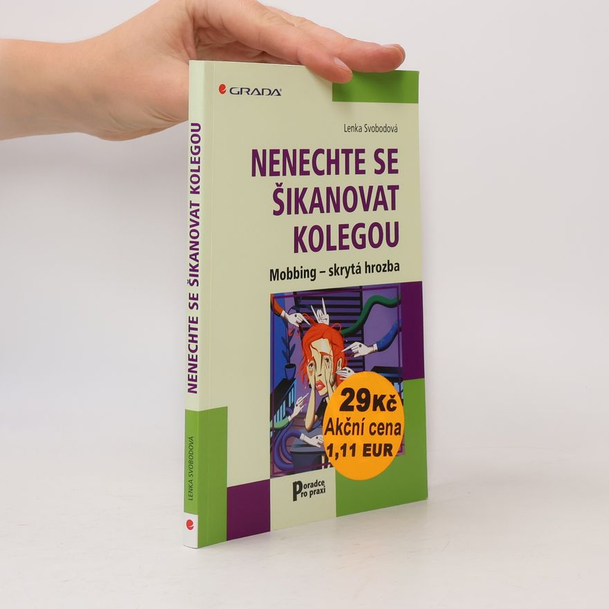 Lenka Svobodová Nenechte se šikanovat kolegou : mobbing - skrytá hrozba