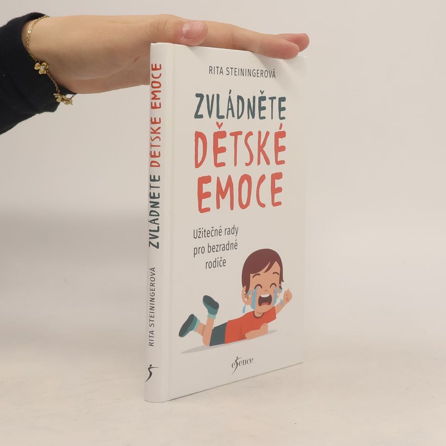 Rita Steininger Zvládněte dětské emoce : užitečné rady pro bezradné rodiče