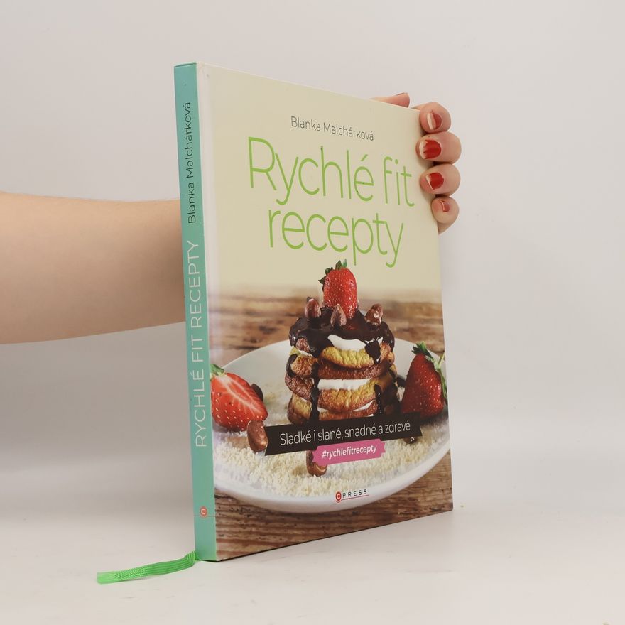 Blanka Malchárková Rychlé fit recepty: Sladké i slané, snadné a zdravé
