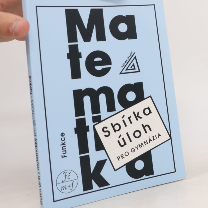 Oldřich Odvárko Matematika: Funkce (Sbírka úloh pro gymnázia)