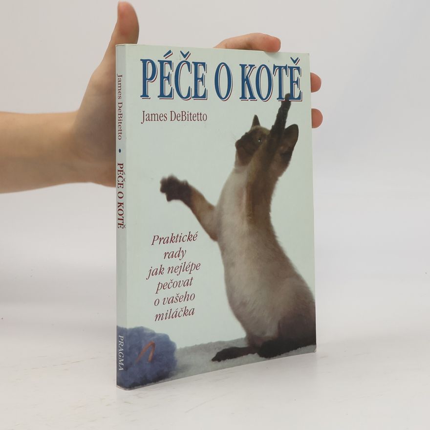 James DeBitetto Péče o kotě. Praktické rady, jak nejlépe pečovat o vašeho miláčka
