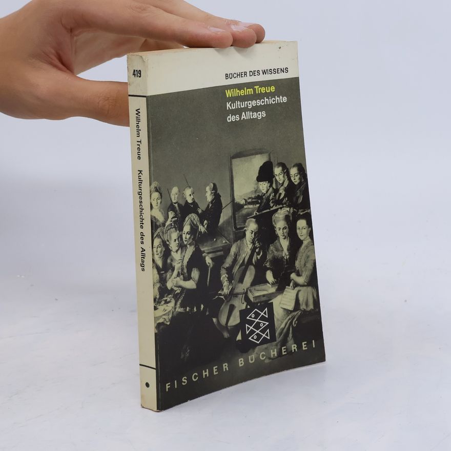 Wilhelm Treue Kulturgeschichte des Alltags