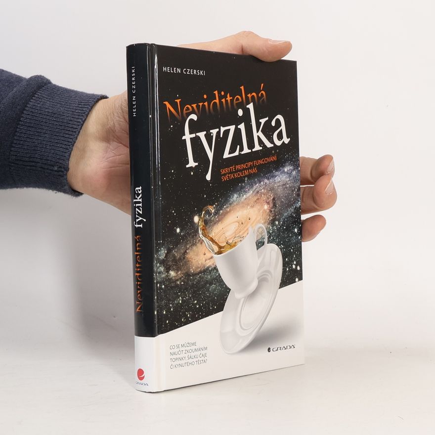 Helen Czerski Neviditelná fyzika. Skryté principy fungování světa kolem nás