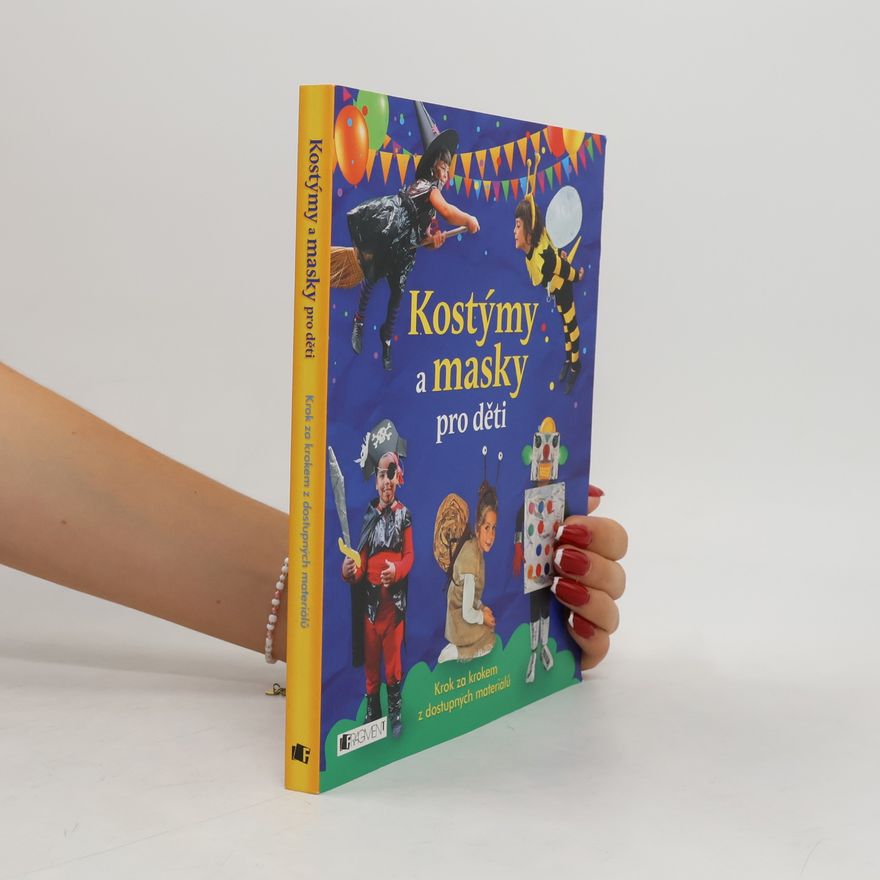 Monika Klimentová Kostýmy a masky pro děti : krok za krokem z dostupných materiálů