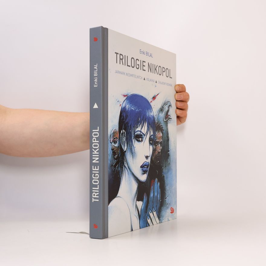 Enki Bilal Trilogie Nikopol: Jarmark nesmrtelných / Volavka / Chladný rovník