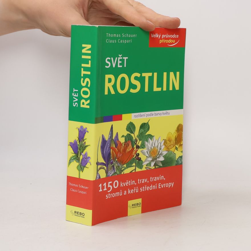 Claus Caspari Svět rostlin : 1150 květin, trav, travin, stromů a keřů střední Evropy