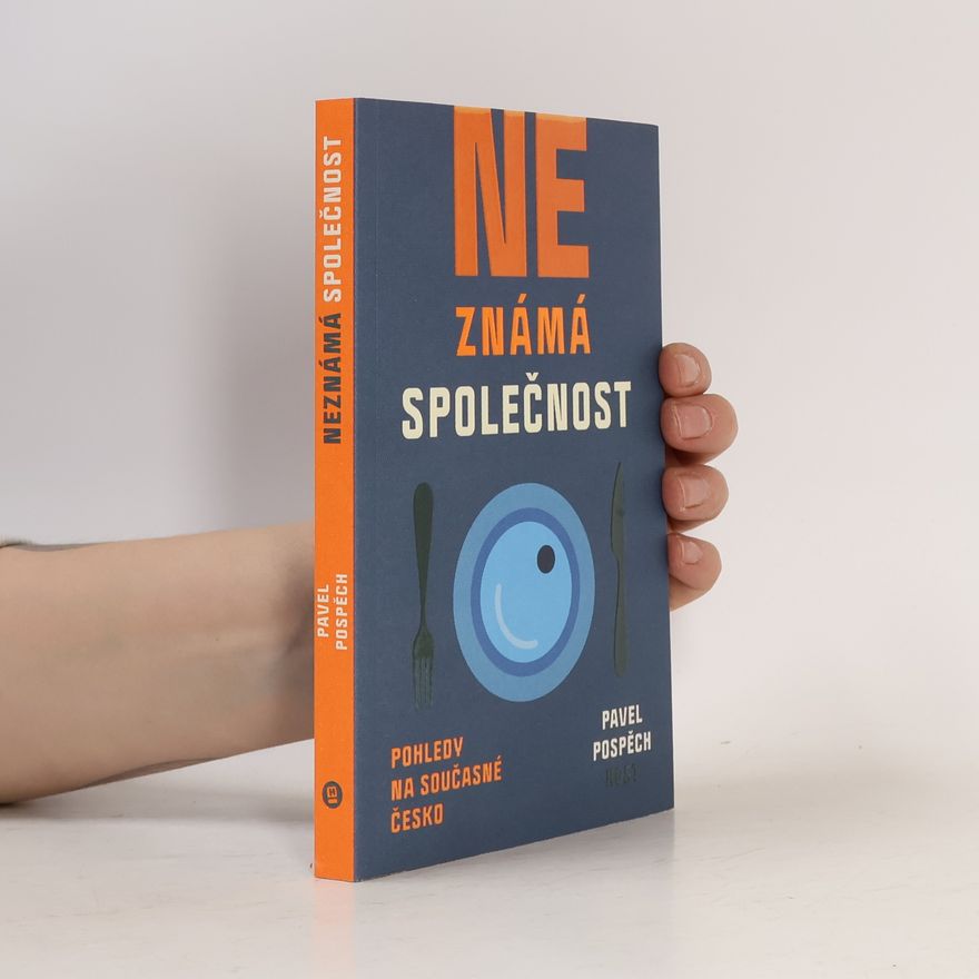 Pavel Pospěch Neznámá společnost : pohledy na současné Česko