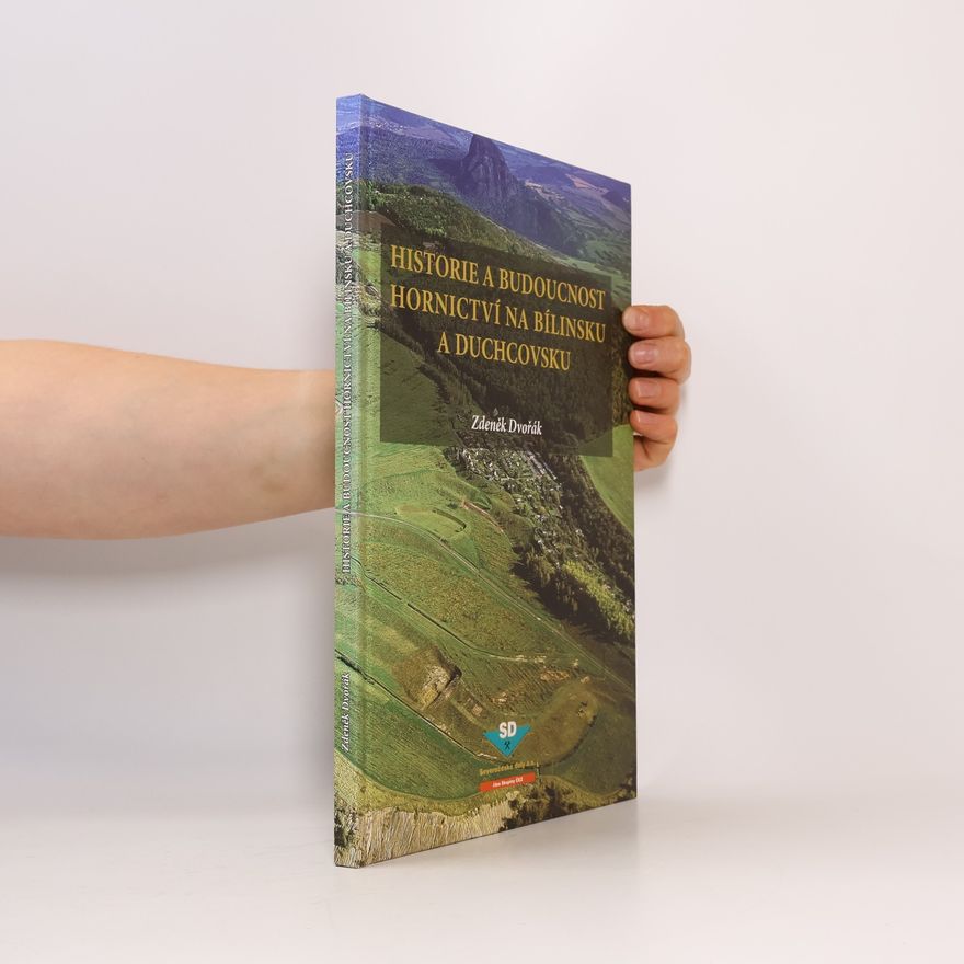 Zdeněk Dvořák Historie a budoucnost hornictví na Bílinsku a Duchcovsku