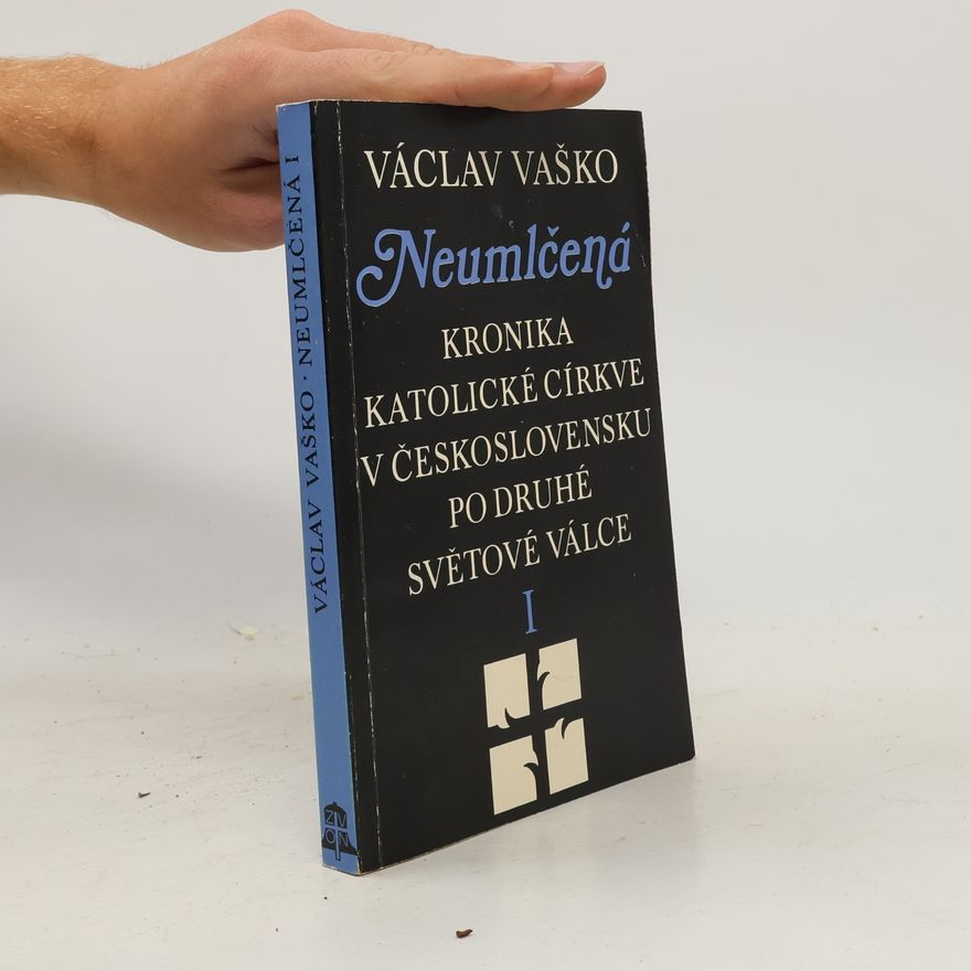 Václav Vaško Neumlčená. Kronika katolické církve v Československu po druhé světové válce I