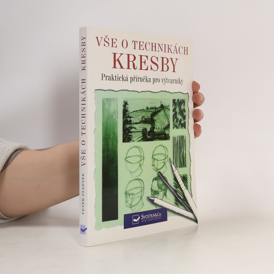 Peter Stanyer Vše o technikách kresby: Praktická příručka pro výtvarníky