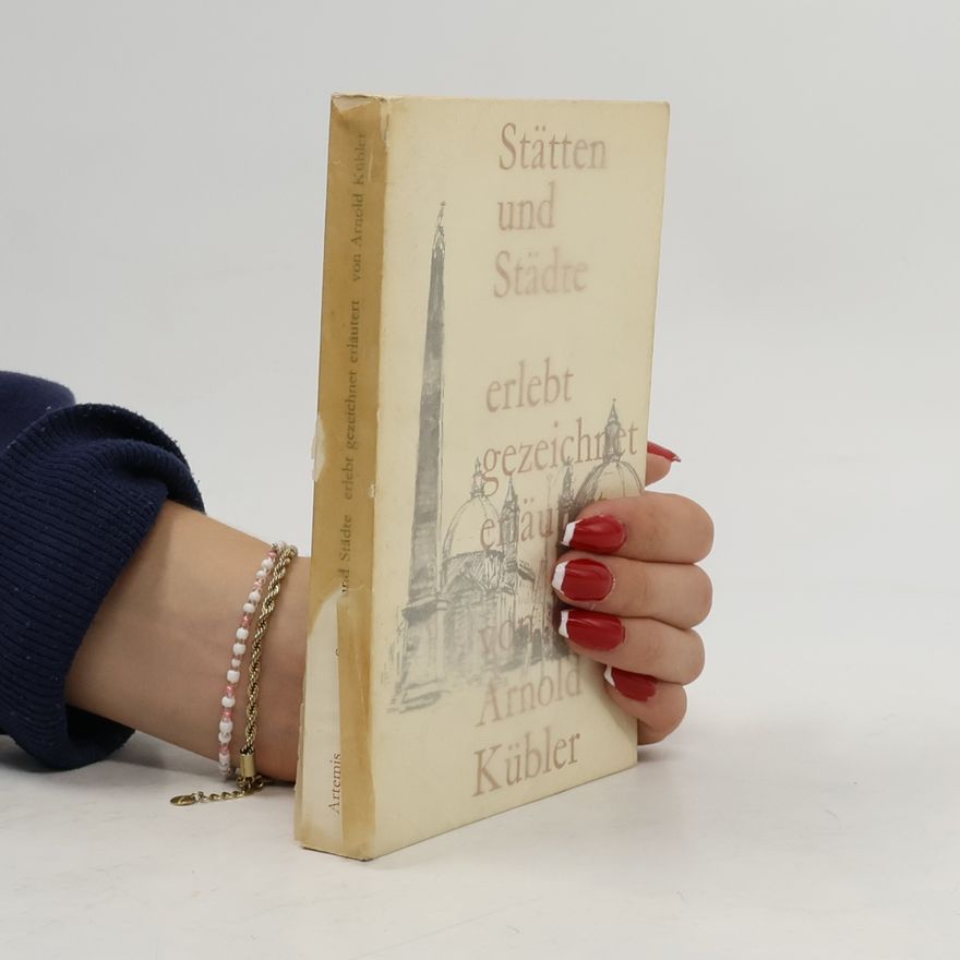 Arnold Kübler Stätten und Städte. Erlebt, gezeichnet, erläutert