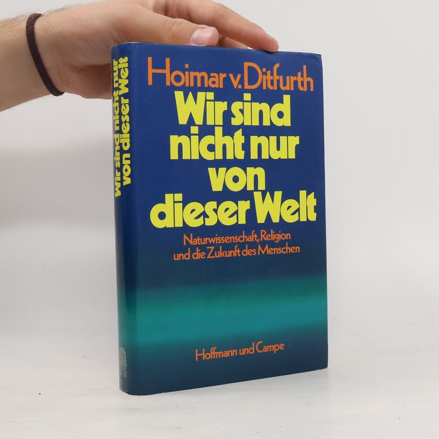 Hoimar von Ditfurth Wir sind nicht nur von dieser Welt