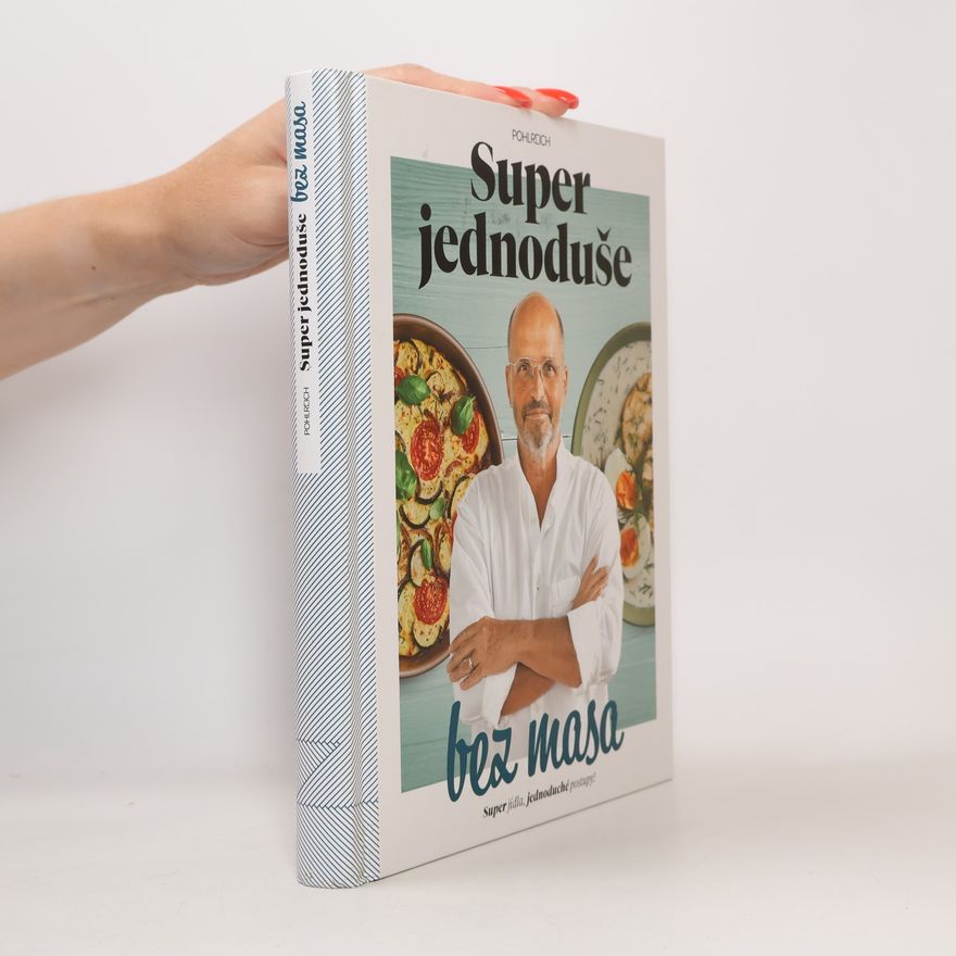 Zdeněk Pohlreich Super jednoduše bez masa : super jídla, jednoduché postupy!