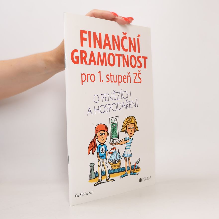 Eva Skořepová Finanční gramotnost pro 1. stupeň ZŠ : o penězích a hospodaření
