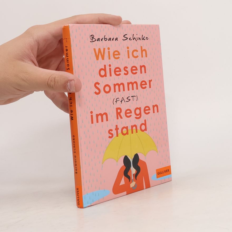 Barbara Schinko Wie ich diesen Sommer (fast) im Regen stand
