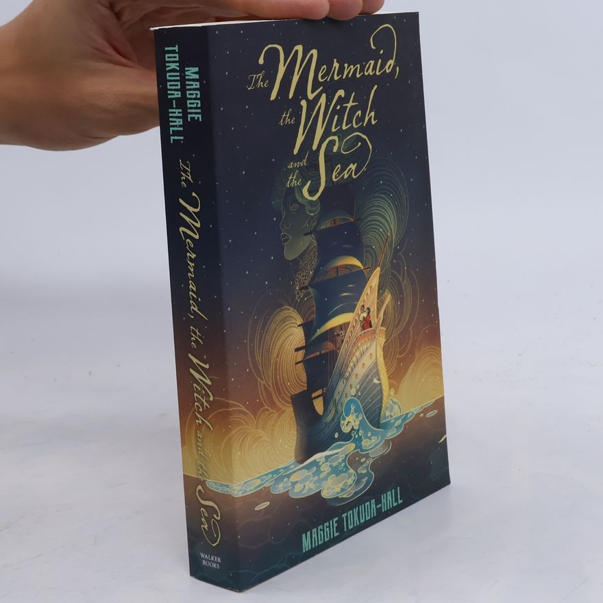 Maggie Tokuda-Hall The Mermaid, the Witch, and the Sea