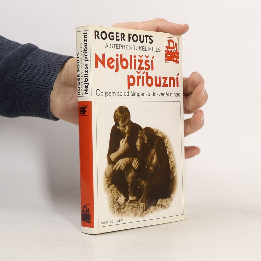 Roger Fouts Nejbližší příbuzní. Co jsem se od šimpanzů dozvěděl o nás
