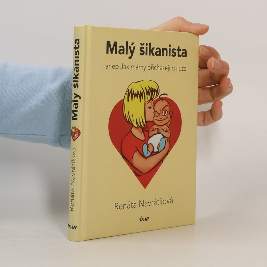 Renáta Navrátilová Malý šikanista, aneb, Jak mámy přicházejí o iluze