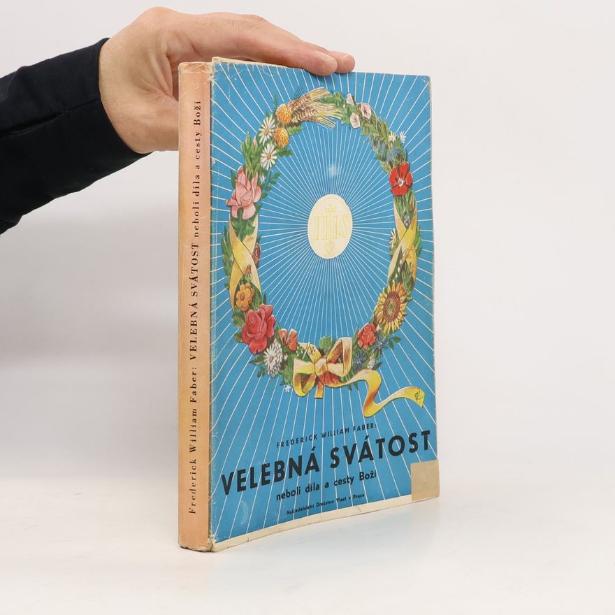 Frederick William Faber Velebná svátost neboli díla a cesty Boží