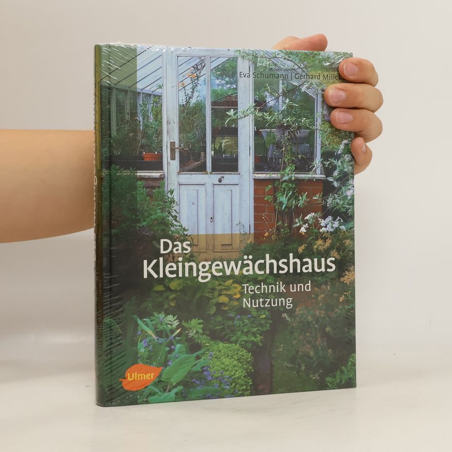 Eva Schumann Das Kleingewächshaus : Technik und Nutzung